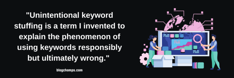 Unintentional keyword stuffing is a term I invented to explain the phenomenon of using keywords responsibly but ultimately wrong. 